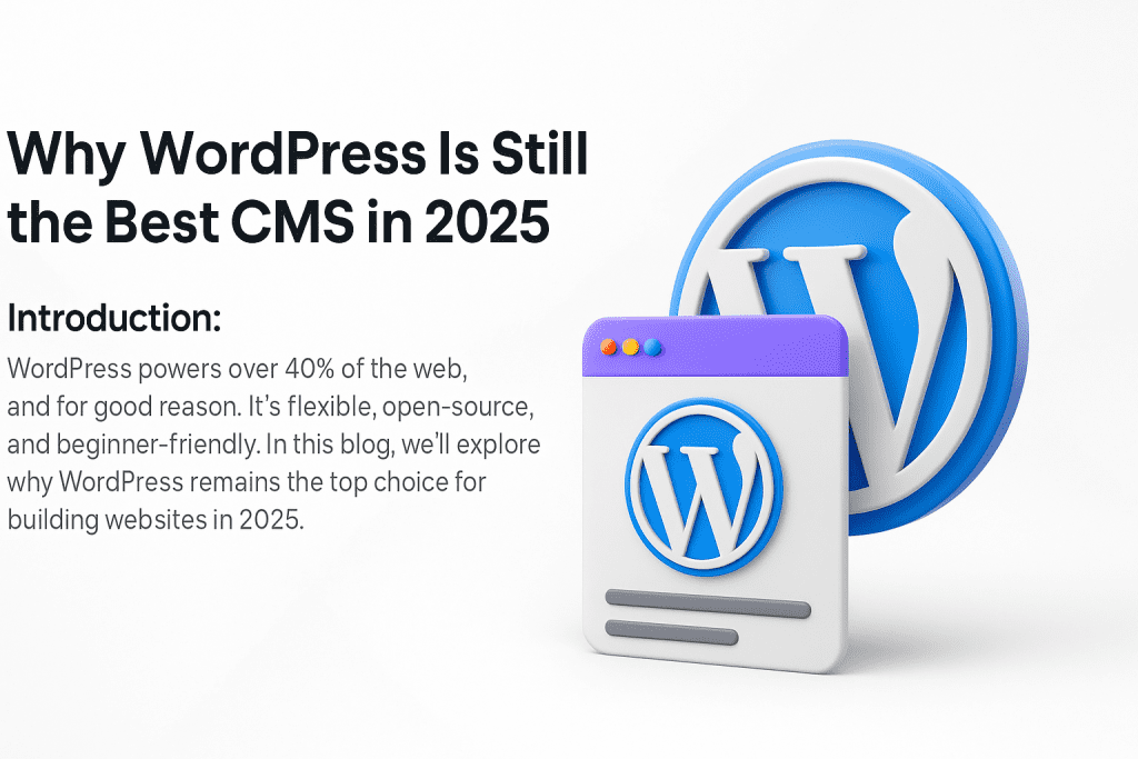 Why WordPress is Still the Best CMS in 2025